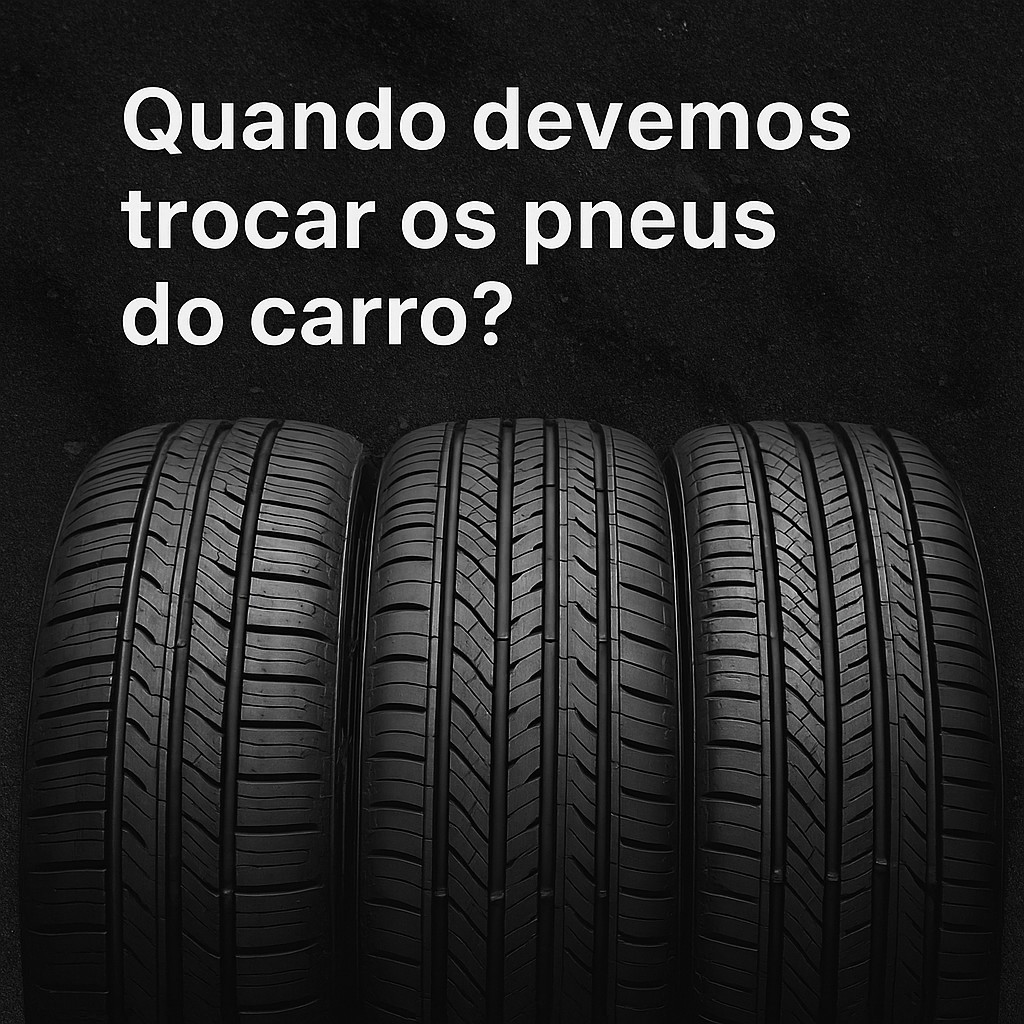 Quando devemos trocar os pneus do carro?